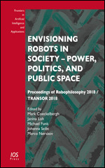 Envisioning Robots in Society – Power, Politics, and Public Space